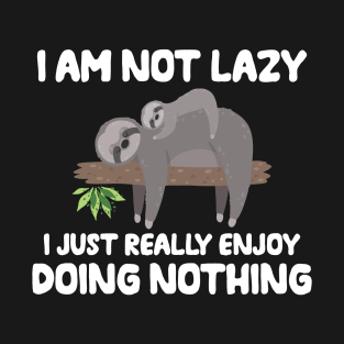 I am not lazy  - Funny Sloth theme gift T-Shirt