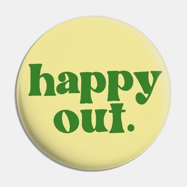 Happy Out - Irish Phrase Gift Design Pin by feck!