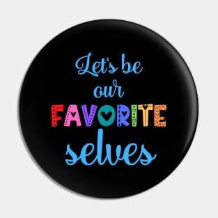 Let's Be Our Favorite Selves Pin