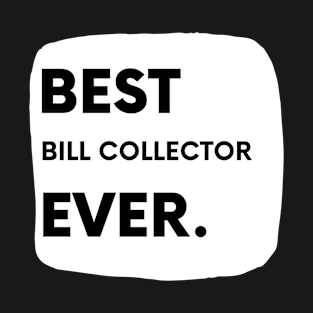 Best Bill Collector Ever T-Shirt