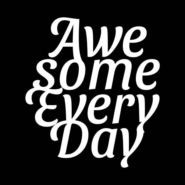 awesome every day by Shapwac12