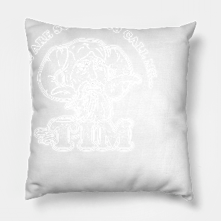 There Are Some Who Call Me Tim T-Shirt Pillow