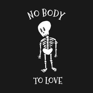 No Body to Love T-Shirt