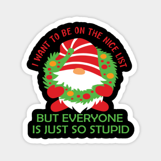 I want to be on the nice list but everyone is just so stupid funny christmas list gift Magnet