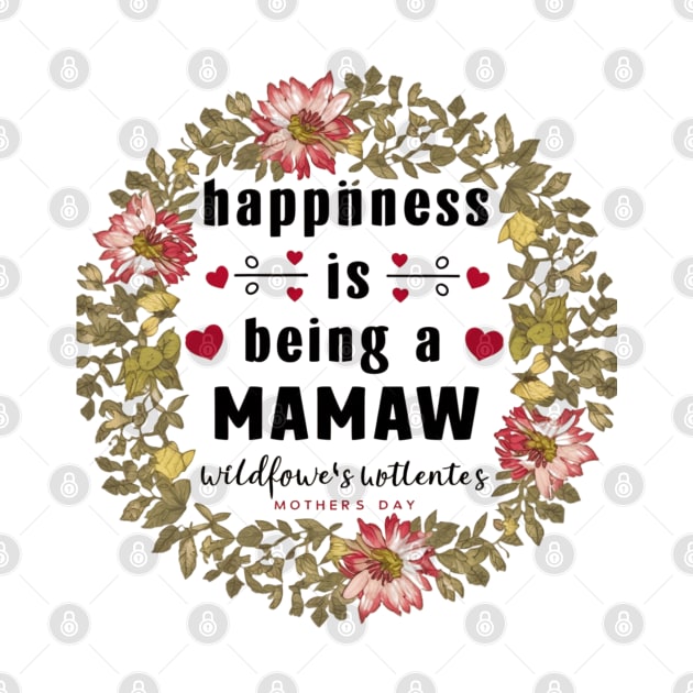 Happiness Is Being A Mamaw Wildflowers Valentines Mothers Day by khider