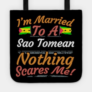 I'm Married To A Sao Tomean Nothing Scares Me - Gift for Sao Tomean From Sao Tome And Principe Africa,Middle Africa, Tote