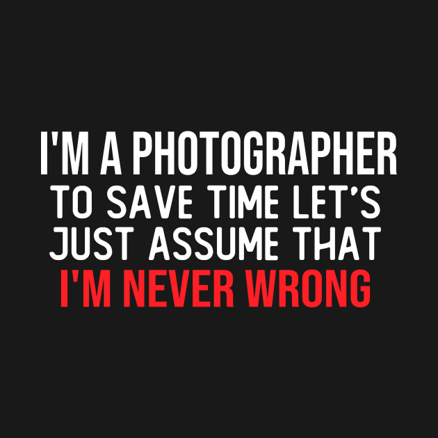 i m a photographer to save time let s just assume that i m never wrong funny masks by T-shirt verkaufen