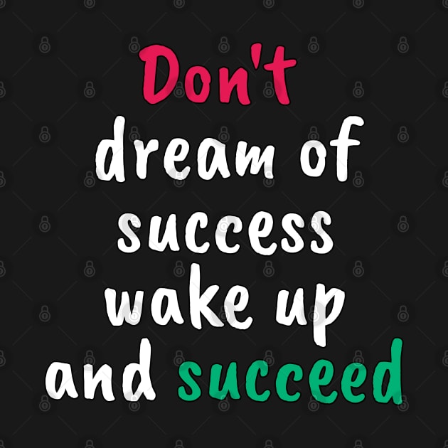 Don't dream of success, wake up and succeed sweatshirt by YourSelf101