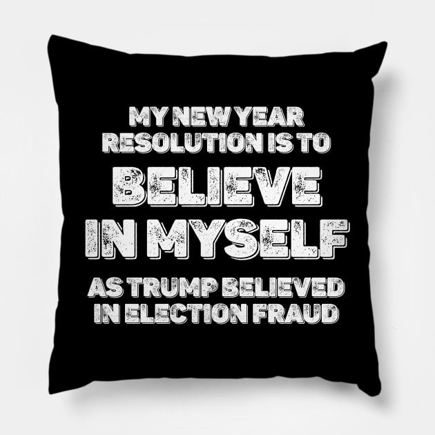 2021 My new year resolution is to believe in myself as trump believed in election fraud - Funny sarcastic new year Pillow by RedCrunch