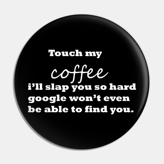 touch my coffee I'll slap you so hard funny Pin by happyhaven