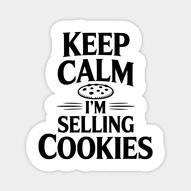 Keep Calm I'm Selling Cookies Magnet by Frank Ring