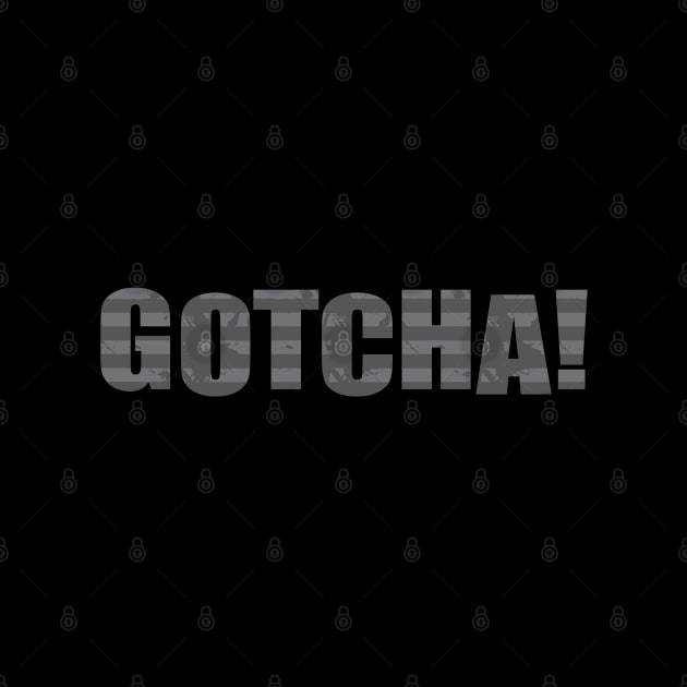 Gotcha by Dale Preston Design