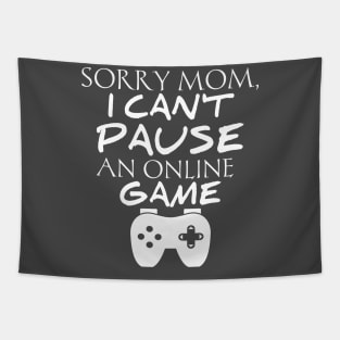 Sorry Mom I Can't Pause An Online Game Tapestry