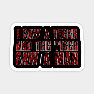 I Saw a Tiger And The Tiger Saw a Man Magnet