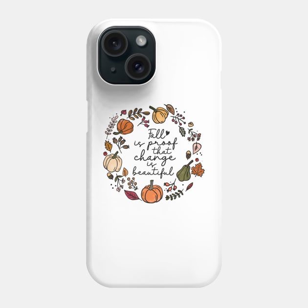 Fall is proof that change is beautiful Autumn Phone Case by Jkinkwell