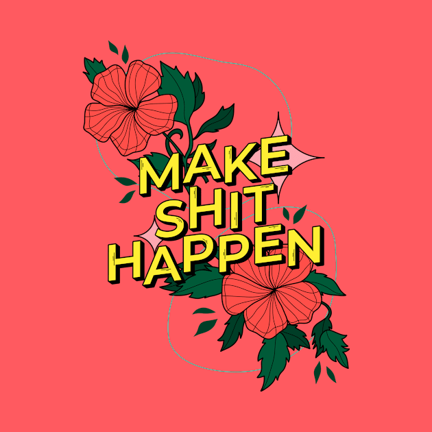 Make shit happen by magyarmelcsi