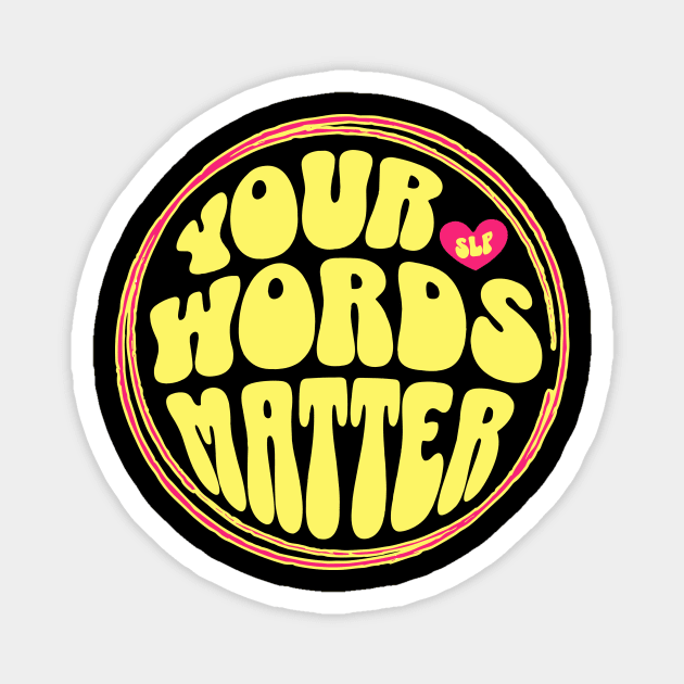 Your Words Matter SLP Magnet by The WYLD Tribe