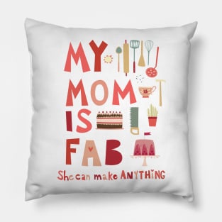 My Mom is Fab, She Can Make Anything Pillow