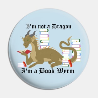 I'm not a dragon, I'm a book wyrm Pin