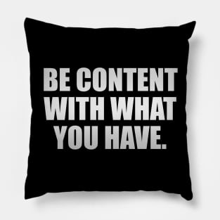 Be content with what you have Pillow