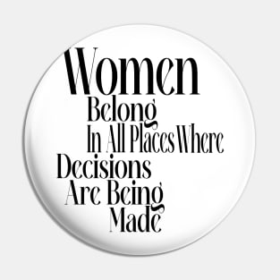 Women belong in all places where decisions are being made Pin