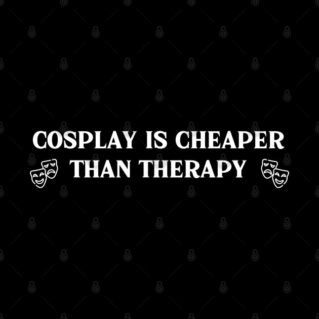 Cosplay Is Cheaper Than Therapy by HobbyAndArt