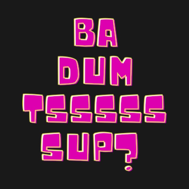 Ba dum tsss by THP