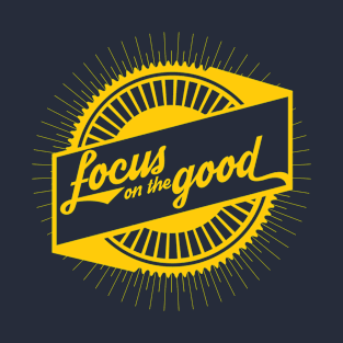 Focus on the Good T-Shirt