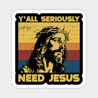 Y'all Seriously need Jesus Magnet