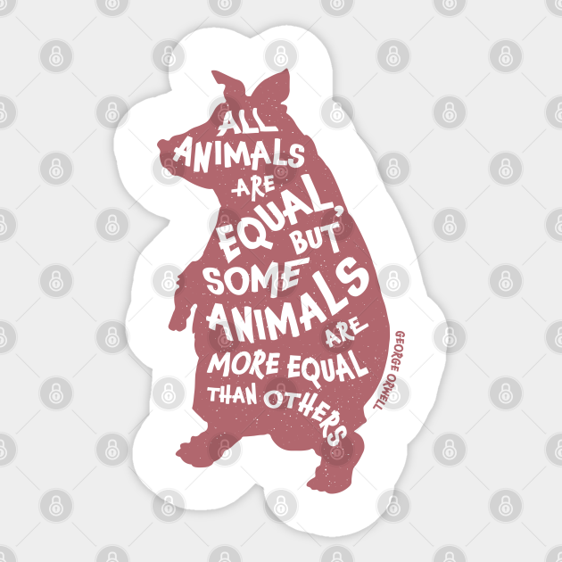 All Animals are Created Equal - Literature - Sticker | TeePublic All Animals are Created Equal - Literature - Sticker | TeePublic