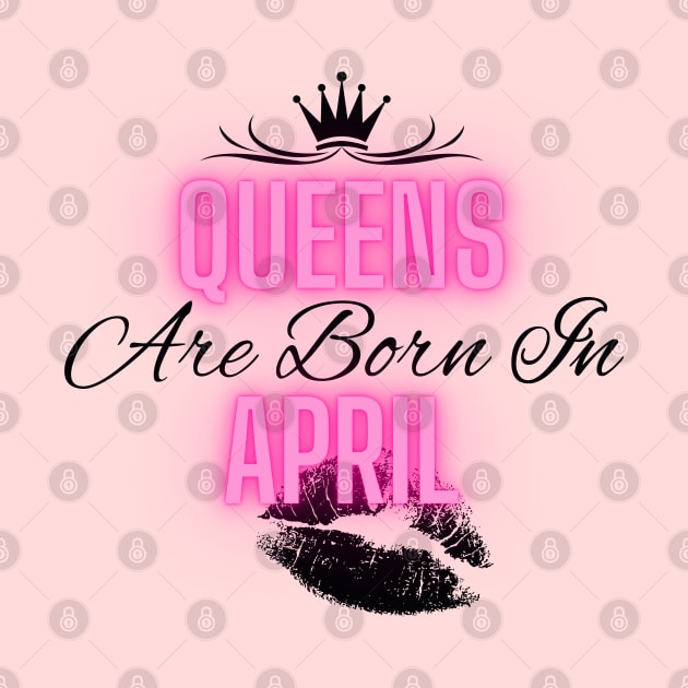 Queens are born in April - Quote by SemDesigns