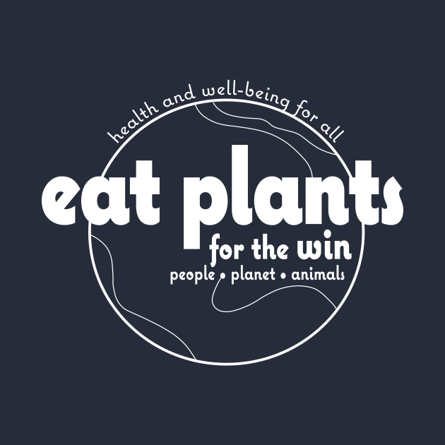 Eat Plants for the Win - White on Color & Black by Cindy Pearson Cole