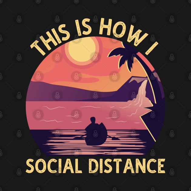 Kayaking This is How I Social Distance Lake Kayaking Gift by DragonTees