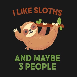 I like sloths and maybe 3 people T-Shirt