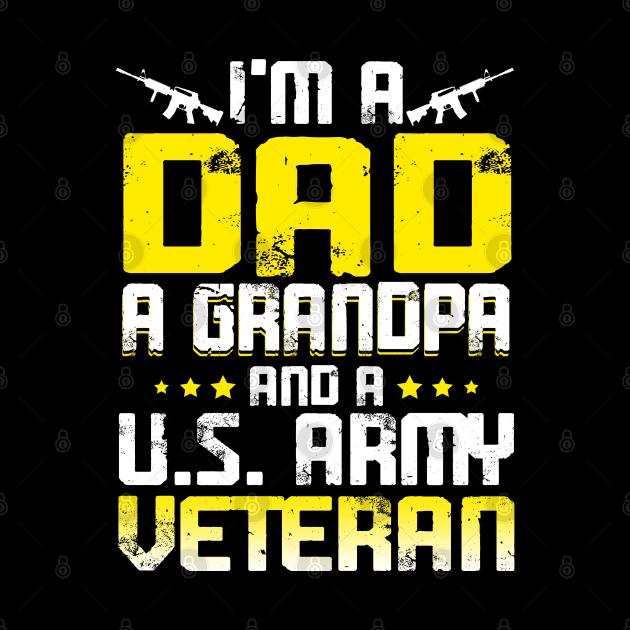 Army Veteran I'm A Dad Grandpa T-Shirt Veteran Father's Day by Otis Patrick