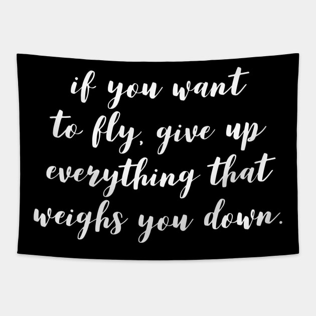 if you want to fly give up everything that weighs you down Tapestry by GMAT