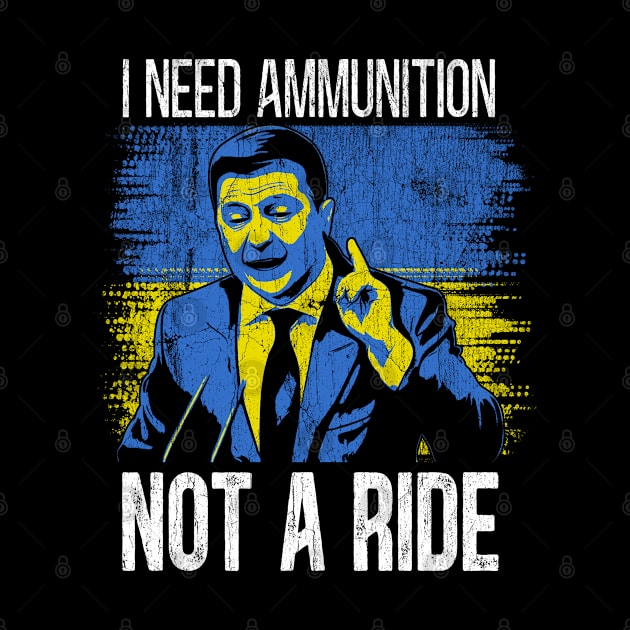 Volodymyr Zelensky I Need Ammunition, Not A Ride Ukraine Ukrainian Flag by FamiStore