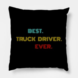 Best Truck Driver Ever - Nice Birthday Gift Idea Pillow