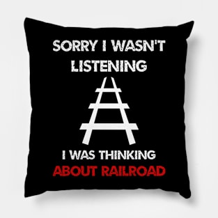 sorry i wasn't listening i was thinking about train railroad Pillow