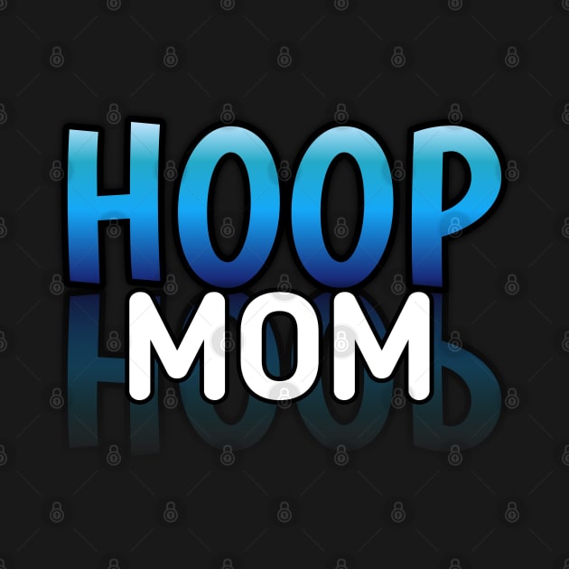 Hoop Mom -  Basketball Lovers - Sports Saying Motivational Quote by MaystarUniverse