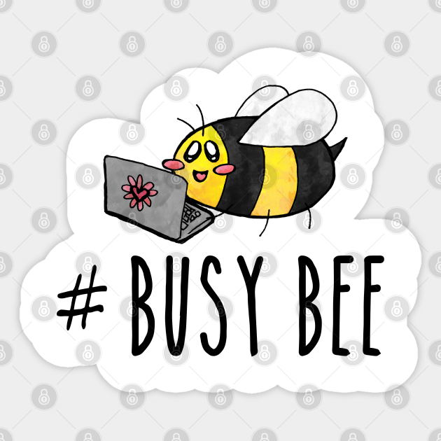 Hashtag Busy Bee Busy Bee Sticker Teepublic