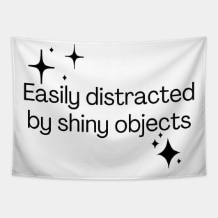 Easily distracted by shiny objects Tapestry