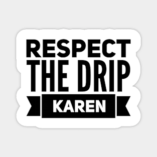 respect the drip Karen Magnet