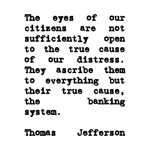 Thomas Jefferson Quote on The Banking System by BubbleMench