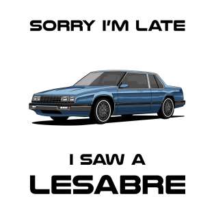 Sorry I'm Late Buick LeSabre Classic Car Tshirt T-Shirt