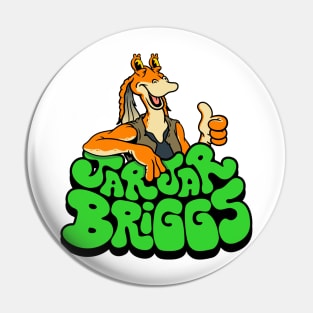 JarJar Briggs Pin