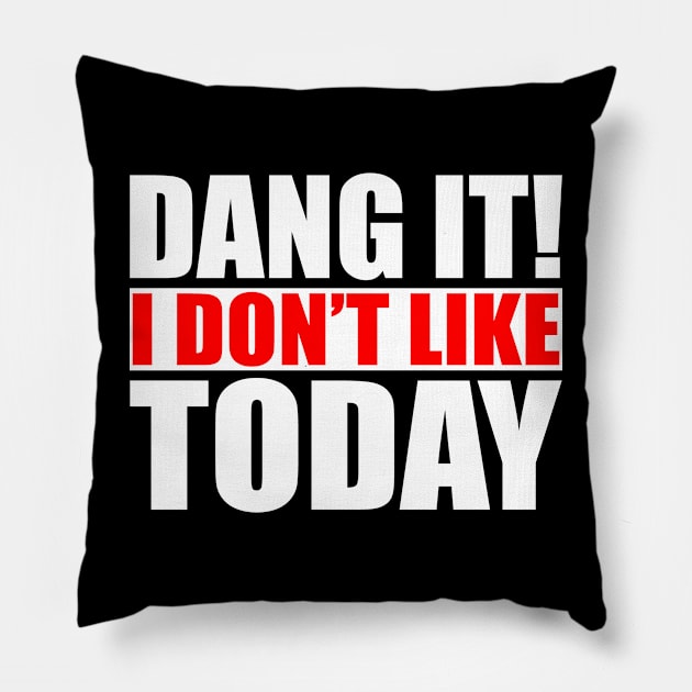 Dang It! I Don't Like Today. I don't like People or Today Pillow by Jas-Kei Designs