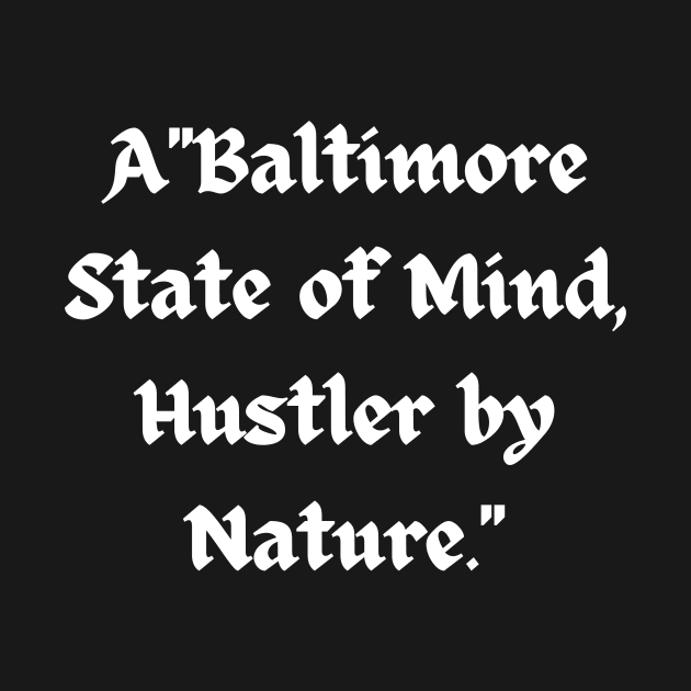 BALTIMORE STATE OF MIND HUSTLER BY NATURE DESIGN by The C.O.B. Store