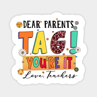 Dear Parents Tag You're It Love Teachers Last Day of School Magnet