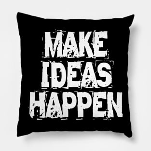 Make Ideas Happen Pillow